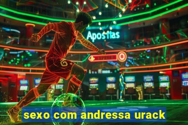 sexo com andressa urack